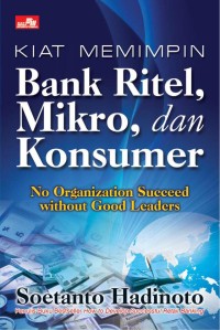 Kiat Memimpin Bank Ritel, Mikro, dan Konsumer